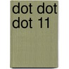 Dot Dot Dot 11 door Onbekend