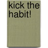 Kick the habit! door B.A.G. Dijkstra