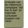 Evaluatie van de millennium campagne "Dat kan ik ook" en regionale cursussen stoppen met roken door Onbekend