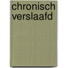 Chronisch Verslaafd by C.A.J. De Jong