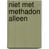 Niet met methadon alleen