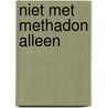 Niet met methadon alleen by L.J.M. Knapen