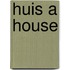Huis a house