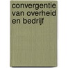 Convergentie van overheid en bedrijf door J.W. Koolhaas