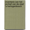 Inventaris van het archief van de stad 's-Hertogenbosch door J. Hoekx