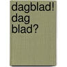 Dagblad! Dag blad? door Onbekend
