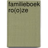 Familieboek Ro(o)ze by J. Bosman-Steenbergen