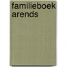 Familieboek Arends door J. Bosman-Steenbergen