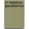 In Respectu Gaudeamus door Onbekend