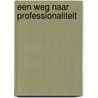 Een weg naar professionaliteit by J. van den Oever