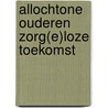 Allochtone ouderen zorg(e)loze toekomst door Toorn