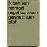 Ik ben een moment ongehoorzaam geweest aan Allah by J. ten Hagen