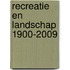 Recreatie en Landschap 1900-2009