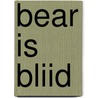 Bear is bliid by Pieternel Dijkstra