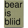 Bear is bliid door Pieternel Dijkstra