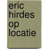 Eric Hirdes op locatie by M.A.A. Rehorst