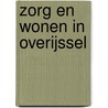 Zorg en wonen in Overijssel door Onbekend