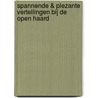 Spannende & plezante vertellingen bij de open haard door W. van Gelder