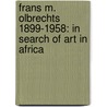 Frans M. Olbrechts 1899-1958: in Search of Art in Africa door Constantine Petridis