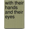 With their hands and their eyes by Unknown