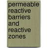 Permeable Reactive Barriers and Reactive Zones door Onbekend