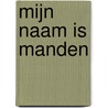 Mijn naam is Manden by J.W. Manden