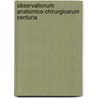 Observationum anatomico-chirurgicarum centuria door G.T. Haneveld