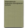 Observationum anatomico-chirurgicarum centuria by G.T. Haneveld