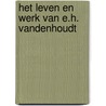 Het leven en werk van E.H. Vandenhoudt by R. Balbaert