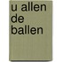 U allen de ballen