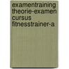 Examentraining theorie-examen cursus Fitnesstrainer-A door Onbekend