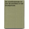 De coordinerende rol van de architect in het bouwproces door E. Cornelis