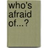Who's afraid of...?