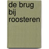 De brug bij Roosteren by Stefan Brijs