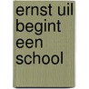 Ernst Uil begint een school door J. Pilgrim