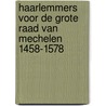 Haarlemmers voor de Grote Raad van Mechelen 1458-1578 door Onbekend