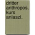 Dritter anthropos. kurs anlaszl.