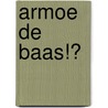 Armoe de baas!? door R. van Nistelrooij