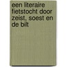 Een literaire fietstocht door Zeist, Soest en De Bilt door P. Quelle