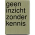 Geen inzicht zonder kennis