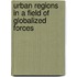 Urban regions in a field of globalized forces