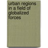 Urban regions in a field of globalized forces door A.C. Zijderveld