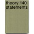 Theory 140 statements
