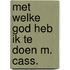 Met welke god heb ik te doen m. cass.