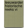 Leeuwarder Historische Reeks VI door Onbekend