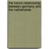The future relationship between Germany and the Netherlands by Unknown