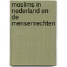 Moslims in Nederland en de mensenrechten door Onbekend