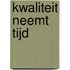 Kwaliteit neemt tijd