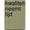 Kwaliteit neemt tijd by L.B.J. Schmitz
