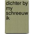Dichter by my schreeuw ik